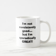 No soy constantemente bueno… sino que soy sporadic taza de café