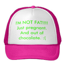 ¡No soy FAT!!!! Apenas embarazada. Y fuera de choc Gorro De Camionero