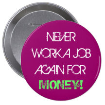 Nunca trabaje un trabajo otra vez para el dinero - pin