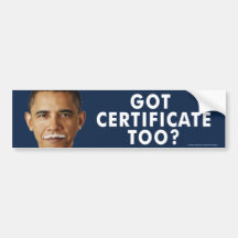 ¿Obama anti "consiguió el certificado también? "pe Pegatina De Parachoque