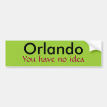 Orlando, usted no tiene ninguna idea etiqueta de parachoque