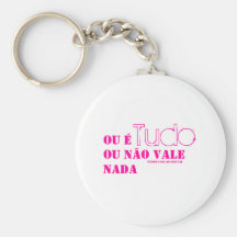 Ou é tudo ou não vale nada. (PCF) Chaveiros