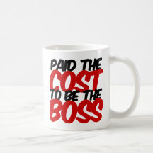Pagó el coste para ser Boss Taza De Café