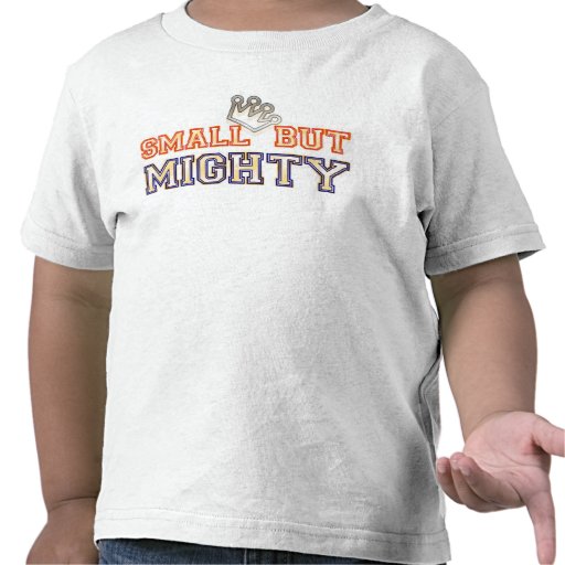 PEQUEÑO PERO PODEROSO CAMISETA