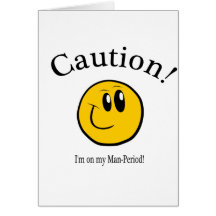 PRECAUCIÓN:  ¡Estoy en mi hombre-período! Felicitación