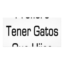 Prefiero Tener Gatos Que Hijos Tarjeta Fotografica Personalizada