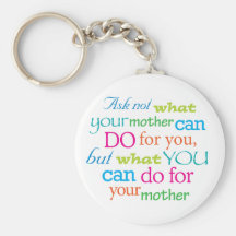 Pregunte no lo que puede hacer su madre para usted llaveros personalizados