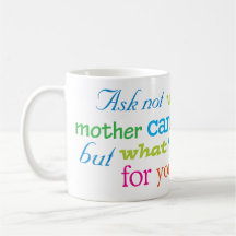 Pregunte no lo que puede hacer su madre para usted taza