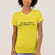 Pregúnteme acerca de esa cosa que lo hago… camiseta