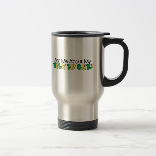 Pregúnteme acerca de mi agujero en uno taza