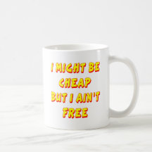 Puede ser que sea barato pero no estoy libre taza de café