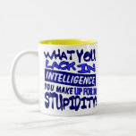 Qué usted carece en inteligencia ..... tazas
