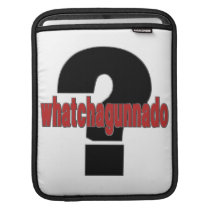 ¿Qué ya que va hace? ¿Whatchagunnado? fundas ipad