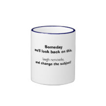 ¡Reiremos sobre él algún día! Tazas De Café