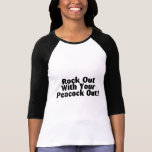 Roca hacia fuera con su pavo real hacia fuera camisetas