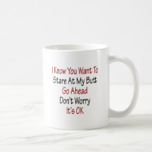 Sé que usted quiere mirar fijamente mi extremo va  taza de café