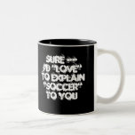 Seguro --"Amaría" explicar " fútbol " a usted, Sur Taza