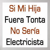 Si MI Hija Fuera Tonta ningún Seria Electricista Posters