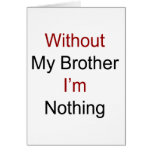 Sin mi Brother no soy nada Felicitaciones