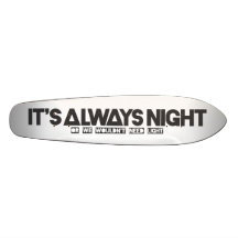 Skateboard "Its always night" Personalisiertes Skateboarddeck