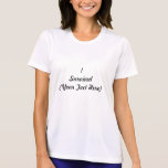 ¡Sobreviví (añada su propia cosa)! Camisetas