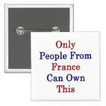 Solamente la gente de Francia puede poseer esto Pins