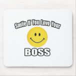 Sonrisa si usted ama su Boss Tapete De Raton