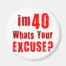 ¿Soy 40, cuáles soy su excusa? Cumpleaños Imán