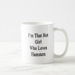 Soy ese chica caliente que ama hámsteres tazas