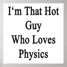 Soy ese individuo caliente que ama la física posters