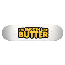 Soy liso como la mantequilla tabla de patinar