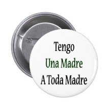 Tengo Una Madre un Toda Madre Pin
