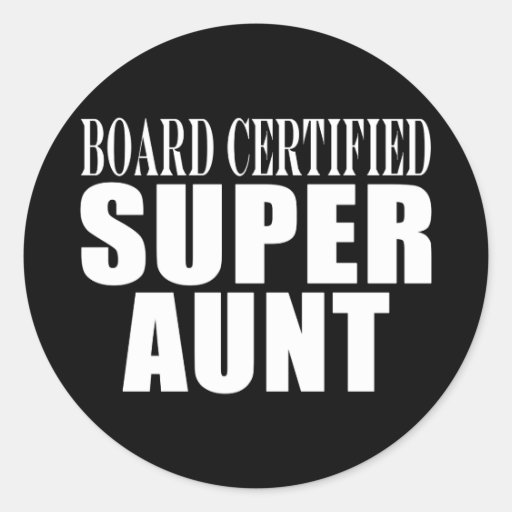 Tía de tía Aunts Board Certified Super Pegatina Redonda