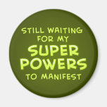 Todavía esperar mis superpoderes de manifestar imán para frigorífico
