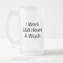 Trabajo 168 horas a la semana tazas de café