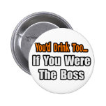 Usted bebería también… Boss Pin
