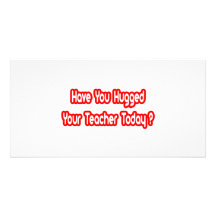 ¿Usted ha abrazado a su profesor hoy? Tarjeta Con Foto Personalizada