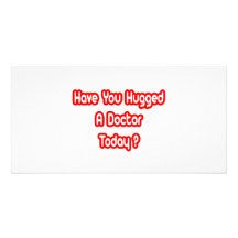 ¿Usted ha abrazado a un doctor Today? Tarjetas Fotográficas Personalizadas