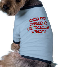 ¿Usted ha abrazado a un neurólogo hoy? Ropa Para Mascota