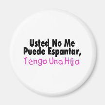 Usted ningún yo Puende Espantar, Tengo Una Hija Imán Para Frigorífico