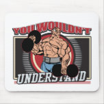 Usted no entendería al Bodybuilder Alfombrilla De Ratón