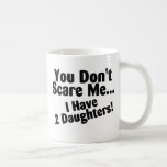 Usted no me asusta que tengo dos hijas tazas de café