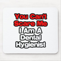 Usted no puede asustarme… higienista dental alfombrillas de ratón