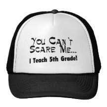 Usted no puede asustarme que enseño al 5to grado gorros  