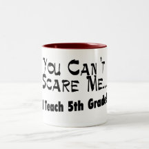Usted no puede asustarme que enseño al 5to grado taza de café