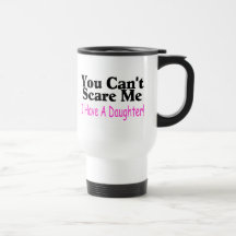Usted no puede asustarme que tengo una hija tazas