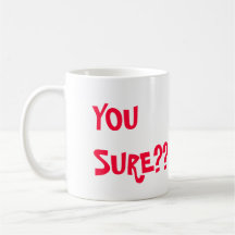 ¿USTED SEGURO??  ¡I " M SEGURO!! TAZA DE CAFÉ