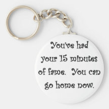 usted tiene - had-your-15-minutes-of-fame-you-can- llaveros personalizados