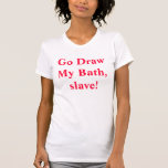 ¡Va el drenaje mi baño, esclavo! Camisetas