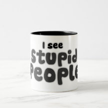 Veo a gente estúpida tazas